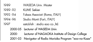 Junya Satocertificated architect in JapanItaly 1992-1996studio eoo co.,ltd. 1997-